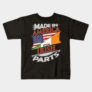 Made In America With Irish Parts - Gift for Irish From Ireland Kids T-Shirt